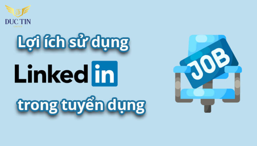 Lợi ích khi sử dụng LinkedIn trong tuyển dụng